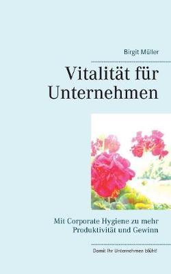 Vitalität für Unternehmen: Mit Corporate Hygiene zu mehr Produktivität und Gewinn