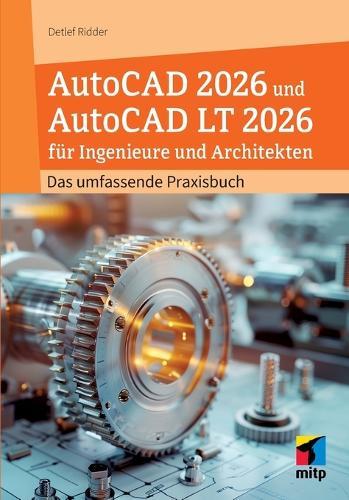 AutoCAD 2026 und AutoCAD LT 2026: Das umfassende Praxisbuch für Ingenieure und Architekten