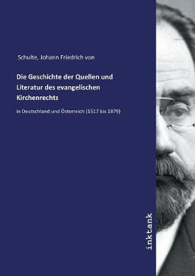 Die Geschichte der Quellen und Literatur des evangelischen Kirchenrechts