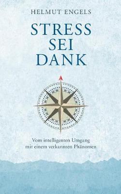 Stress sei Dank: Vom intelligenten Umgang mit einem verkannten Phänomen