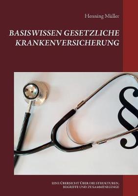 Basiswissen Gesetzliche Krankenversicherung: Eine Übersicht Über Die Strukturen, Begriffe Und Zusammenhänge