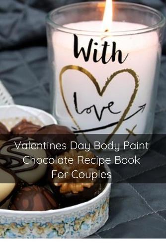 Valentines Day Body Paint Chocolate Recipe Book For Couples: Perfect Valentine Recipes With Chocolate & Brush - A Naughty Gift For Holidays & Adults