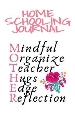 Home Schooling Journal: Mindful, Organize, Teacher, Hugs, Edge, Reflection Motivation = Mother - Inspirational Home School Journal Gift For Moms Who Are Teachers, 6x9 Lined Paper, 120 Pages Ruled Diary & Notebook