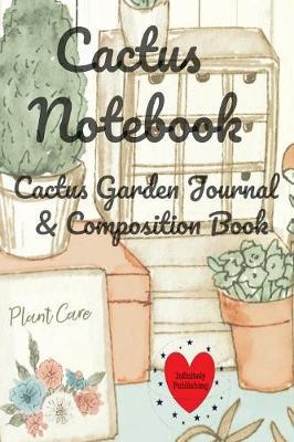 Cactus Notebook: Cactus Garden Journal & Composition Book (6 inches x 9 inches, Large) - Succulent Lover Gift