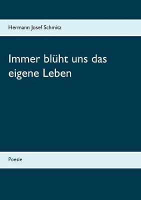 Immer blüht uns das eigene Leben: Poesie