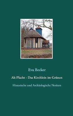Alt Placht - Das Kirchlein im Grünen: Historische und archäologische Notizen