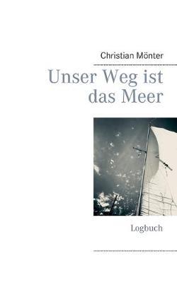 Unser Weg ist das Meer: Logbuch