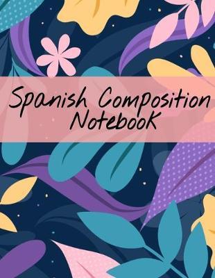 Spanish Composition Notebook: Writing & Composing Practice - Notepad with Black Lined Sheets for Foreign Language Students - 120 Pages, 8.5x11 Inches