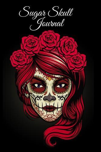 Sugar Skull Journal: Dia De Los Muertos Composition Notebook Journaling Pages - Day Of The Dead Notepad - 6 x9 , 120 Pages, Sugarskull Decor Printed Art Cover