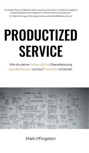 Productized Service: Wie du deine freiberufliche Dienstleistung standardisierst und auf Autopilot schaltest.