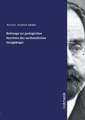 Beitraege zur geologischen Kenntniss des nordwestlichen Harzgebirges