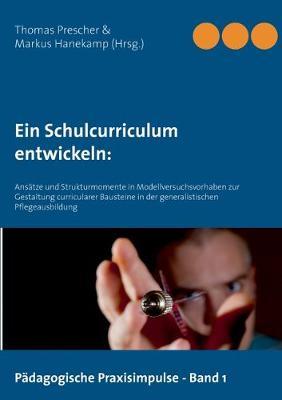 Ein Schulcurriculum entwickeln: Ansätze und Strukturmomente in Modellversuchsvorhaben zur Gestaltung curricularer Bausteine in der generalistischen Pflegeausbildung