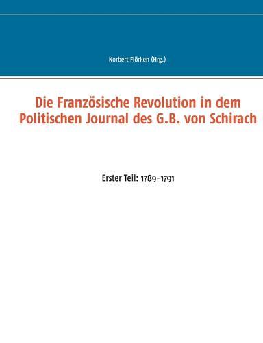 Die Französische Revolution in dem Politischen Journal des G.B. von Schirach: Erster Teil: 1789-1791
