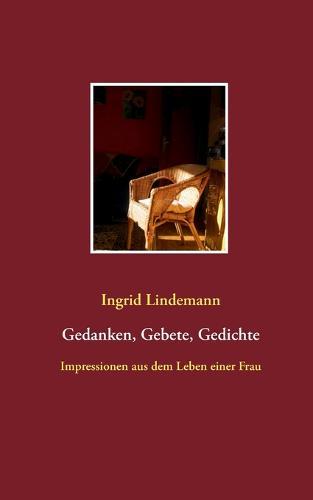 Gedanken, Gebete, Gedichte: Impressionen aus dem Leben einer Frau