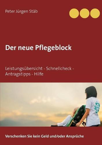 Der neue Pflegeblock: Leistungsübersicht - Schnellcheck - Antragstipps - Hilfe