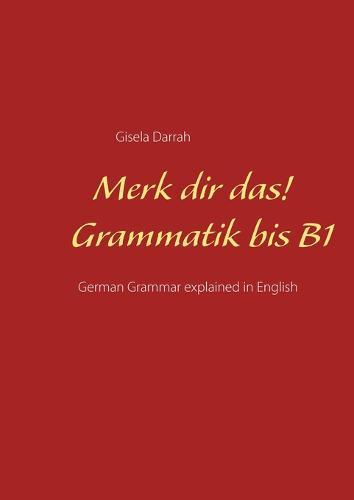 Merk dir das! Grammatik bis B1: German Grammar explained in English