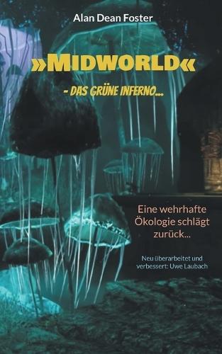 Midworld - das grüne Inferno...: Eine wehrhafte Ökologie schlägt zurück...