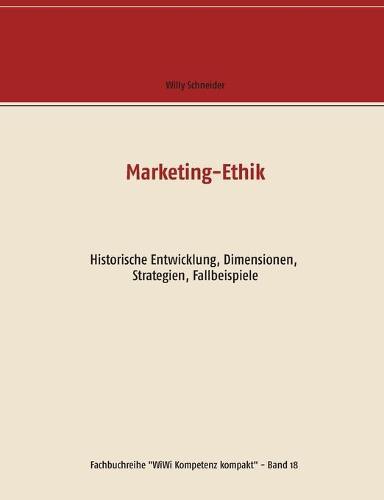 Marketing-Ethik: Historische Entwicklung, Dimensionen, Strategien, Fallbeispiele
