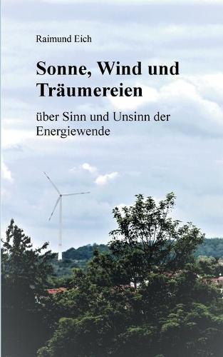 Sonne, Wind und Träumereien: über Sinn und Unsinn der Energiewende