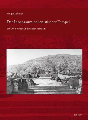 Der Innenraum Hellenistischer Tempel: Ein Ort Rituellen Und Sozialen Handelns