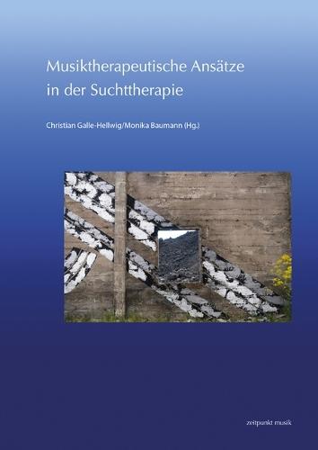 Musiktherapeutische Ansatze in Der Suchttherapie: 29. Musiktherapie-Tagung Am Freien Musikzentrum Munchen E. V. (6.-7. Marz 2021)