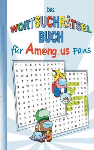 Das Wortsuchrätsel Buch für Am@ng.us Fans: Rätsel, Knobel, Suchsel, Suchrätsel, Worträtsel, App, Computerspiel, Spielebuch, us, Kinder, Impostor, Crewmate, Beschäftigungsbuch, Geschenk, Geburtstag, Weihnachten, Ostern, Nikolaus, Schule