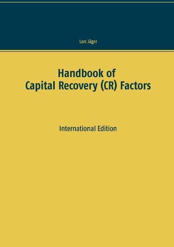 Handbook of Capital Recovery (CR) Factors: International Edition