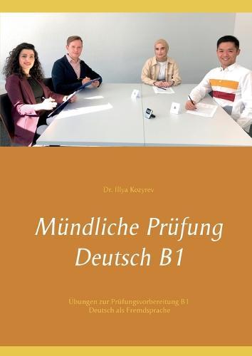 Mündliche Prüfung Deutsch B1: Übungen zur Prüfungsvorbereitung B1 Deutsch als Fremdsprache