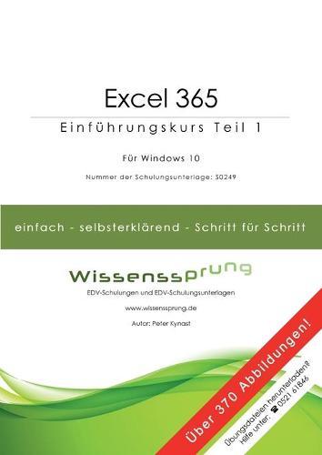 Excel 365 - Einfuhrungskurs Teil 1: Die einfache Schritt-fur-Schritt-Anleitung mit uber 370 Bildern