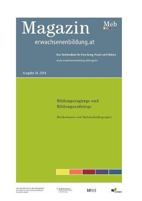 Bildungszugänge und Bildungsaufstiege. Mechanismen und Rahmenbedingungen. Fokus Erwachsenenbildung: Magazin erwachsenenbildung.at Nr. 34/2018