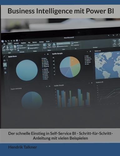 Business Intelligence mit Power BI: Der schnelle Einstieg in Self-Service BI - Schritt-für-Schritt-Anleitung mit vielen Beispielen