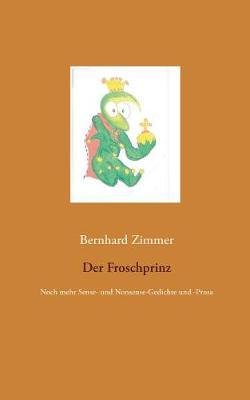 Der Froschprinz: Noch mehr Sense- und Nonsense-Gedichte und -Prosa