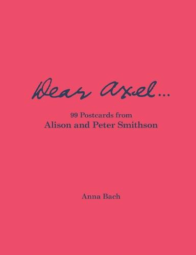 Dear Axel... 99 Postcards from Alison and Peter Smithson