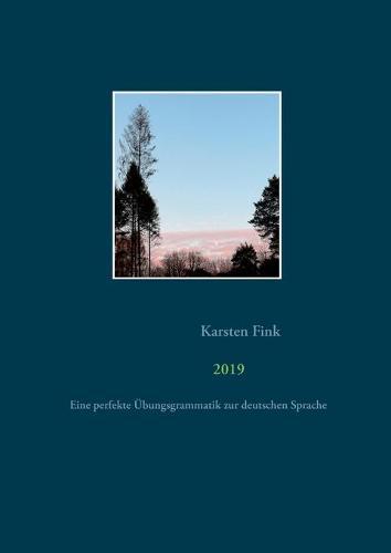 2019: Eine perfekte Übungsgrammatik zur deutschen Sprache