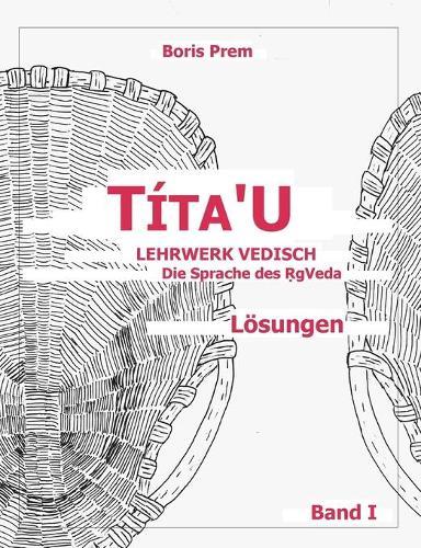 Títa'u, Lösungen, Band I: Lehrwerk Vedisch, Die Sprache des Rigveda