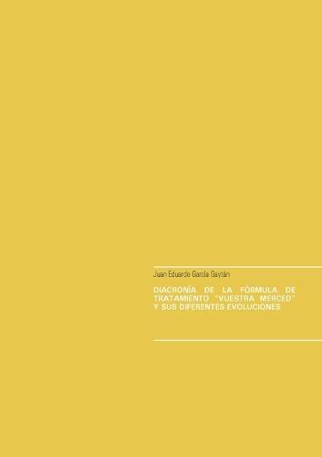 Diacronía de la fórmula de tratamiento ""vuestra merced"" y sus diferentes evoluciones