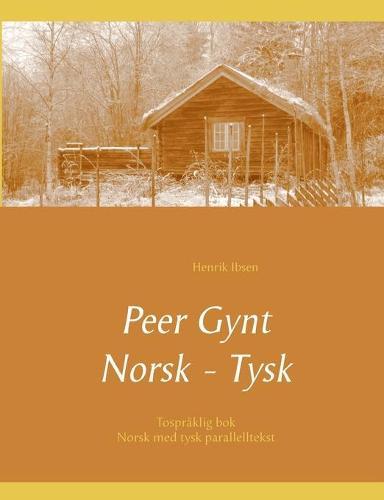 Peer Gynt - Tospråklig Norsk - Tysk: (norsk med tysk parallelltekst)