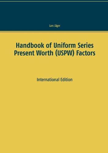 Handbook of Uniform Series Present Worth (USPW) Factors: International Edition