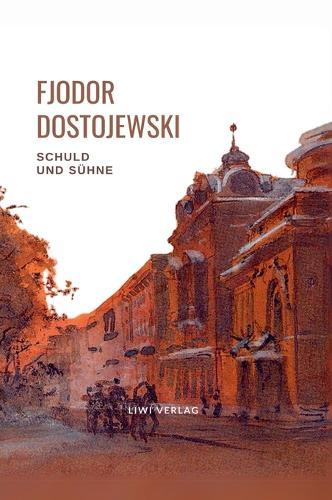 Fjodor Dostojewski: Schuld und Sühne. Vollständige Neuausgabe.: Ein Roman in sechs Teilen mit einem Nachwort