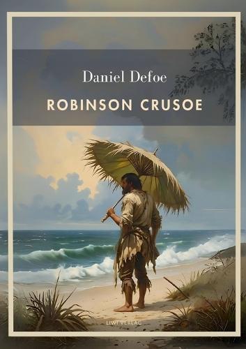 Daniel Defoe: Robinson Crusoe. Vollständige Neuausgabe: Das Buch in der beliebten Übersetzung von Karl Altmüller