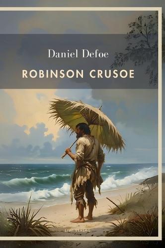Daniel Defoe: Robinson Crusoe. Vollständige Neuausgabe: Das Buch in der beliebten Übersetzung von Karl Altmüller