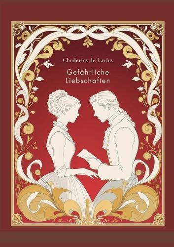 Choderlos de Laclos: Gefährliche Liebschaften. Vollständige Neuausgabe.: Das Buch in der Übersetzung von Franz Blei.