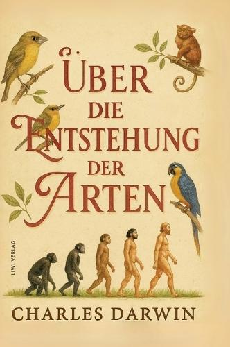 Charles Darwin: Über die Entstehung der Arten. Vollständige Neuausgabe