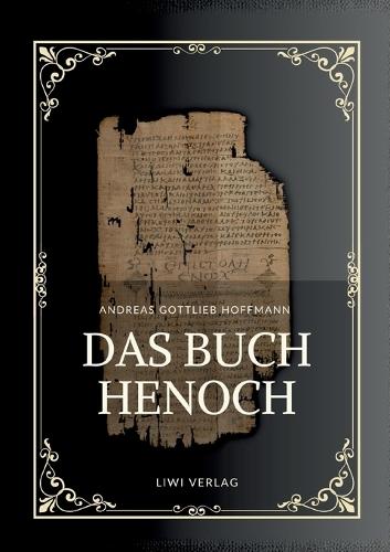 Andreas Gottlieb Hoffmann: Das Buch Henoch: Das äthiopische Henochbuch / Erstes Henochbuch in deutscher Übersetzung