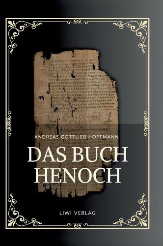 Andreas Gottlieb Hoffmann: Das Buch Henoch: Das äthiopische Henochbuch / Erstes Henochbuch in deutscher Übersetzung