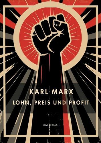 Karl Marx: Lohn, Preis und Profit. Vollständige Neuausgabe