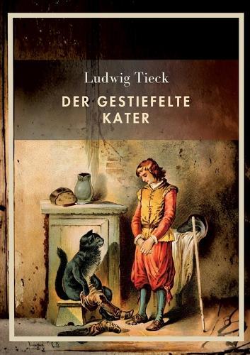 Ludwig Tieck: Der gestiefelte Kater. Vollständige Neuausgabe