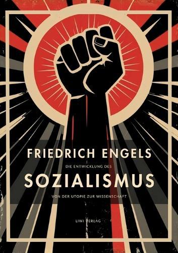 Friedrich Engels: Die Entwicklung des Sozialismus von der Utopie zur Wissenschaft. Vollständige Neuausgabe