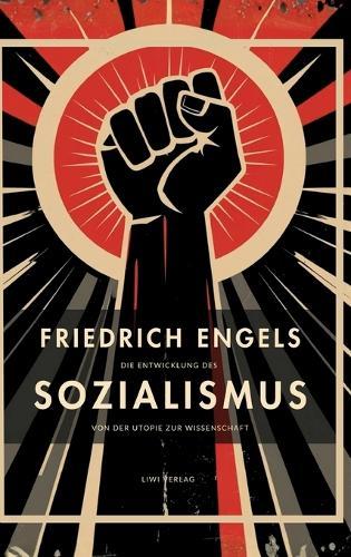 Friedrich Engels: Die Entwicklung des Sozialismus von der Utopie zur Wissenschaft. Vollständige Neuausgabe