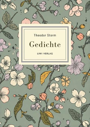Theodor Storm: Gedichte. Vollständige Neuausgabe: Nach der Ausgabe letzter Hand 1885